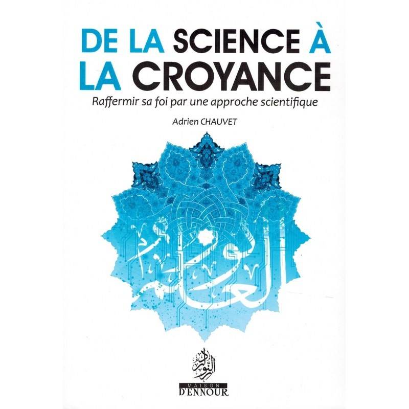 De la Science à la Croyance - Raffermir sa Foi par une approche scientifique - Adrien Chauvet - Maison d'Ennour