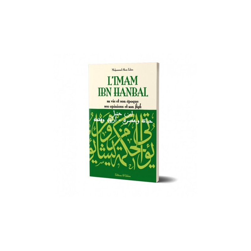 L'Imam Ibn Hanbal , sa vie et son époque , ses opinions et son fiqh - Editions Al Qalam