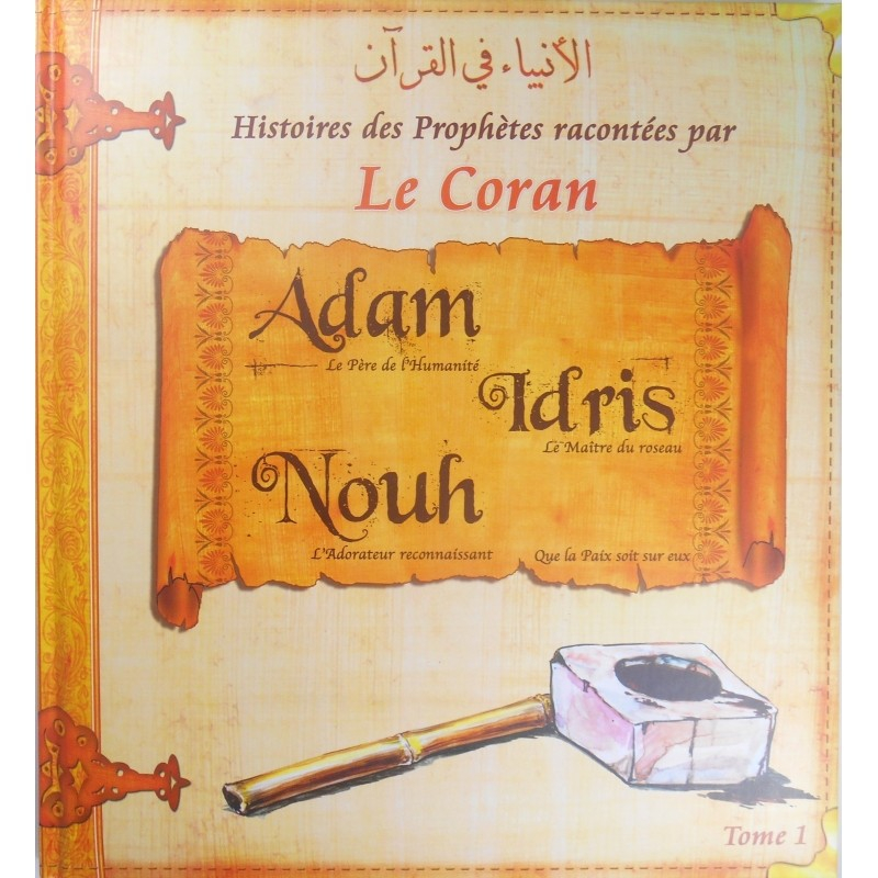 Histoires des Prophètes racontées par le Coran: Adam, Idris, Nouh (Tome 1)