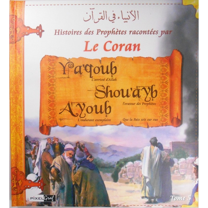 Histoires des Prophètes racontées par le Coran : Yaqoub, Shouayb, Ayoub (Tome 5)