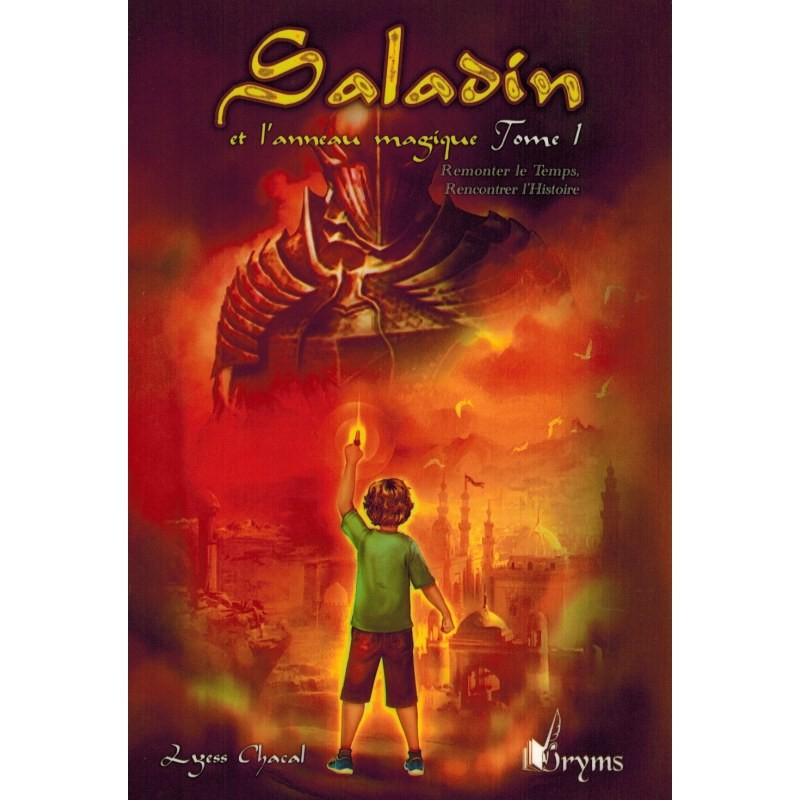 Saladin et l'anneau magique - Tome 1 - Remonter le Temps, Rencontrer l'Histoire