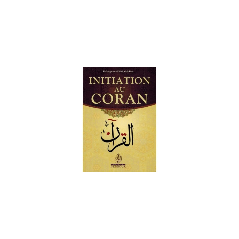 Initiation au Coran - Dr. Muhammad 'Abd Allah Draz - Maison d'Ennour