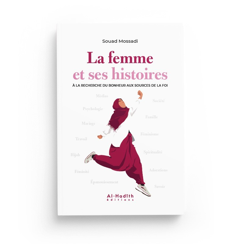 LA FEMME ET SES HISTOIRES À LA RECHERCHE DU BONHEUR AUX SOURCES DE LA FOI - al Hadith