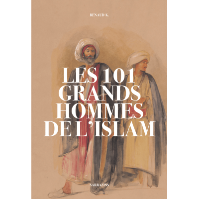 LES 101 GRANDS HOMMES DE L’ISLAM (RÉÉDITION) SARRAZINS
