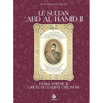 Le Sultan Abd Al-Hamid II - Panislamisme & chute du Califat Ottoman - Al Bayyinah