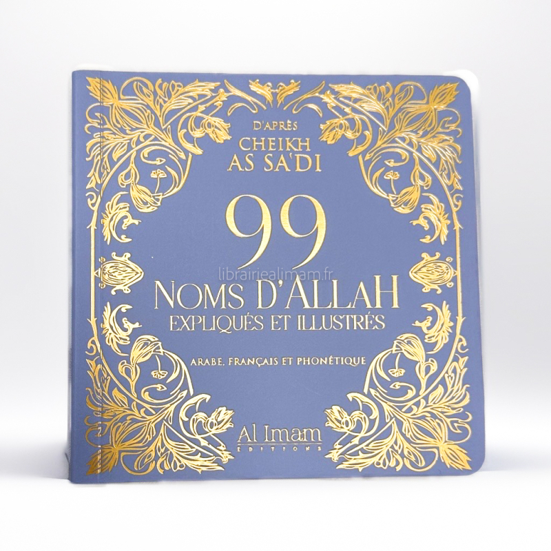 99 Noms d'Allah d'après Cheikh As Sa'di expliqués & Illustrés en arabe français et phonétique édition Al Imam