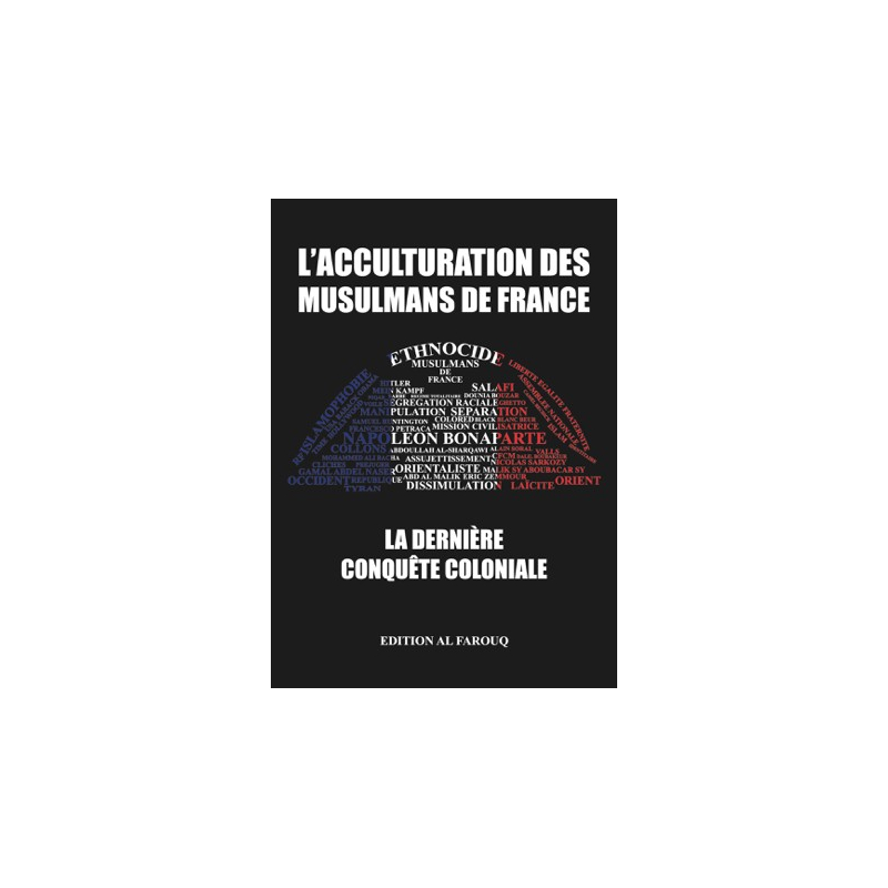 L'Acculturation des Musulmans de France - La Dernière Conquête Coloniale