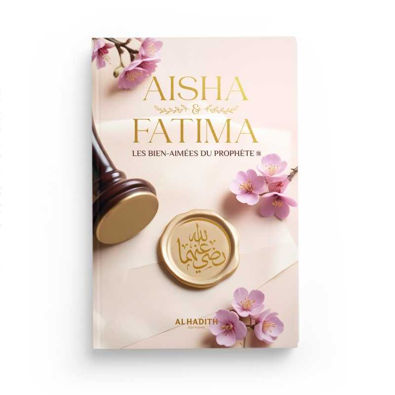 Aisha & fatima - les bien-aimées du prophète ﷺ - Wajdân al-’Alî - al-Hadith