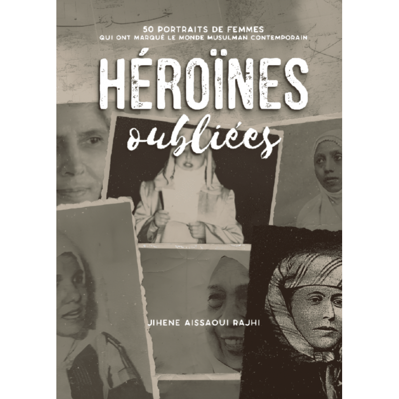 Héroïnes oubliées (tome 1) : 50 portraits de femmes qui ont marqué le monde musulman contemporain - Jihene Aissaoui Rajhi