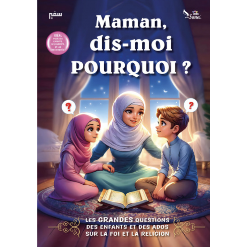 Maman, dis-moi pourquoi ? -Les Grandes Questions Des Enfants Et Des Ados Sur La Religion L'Islam Et La Foi - Sana