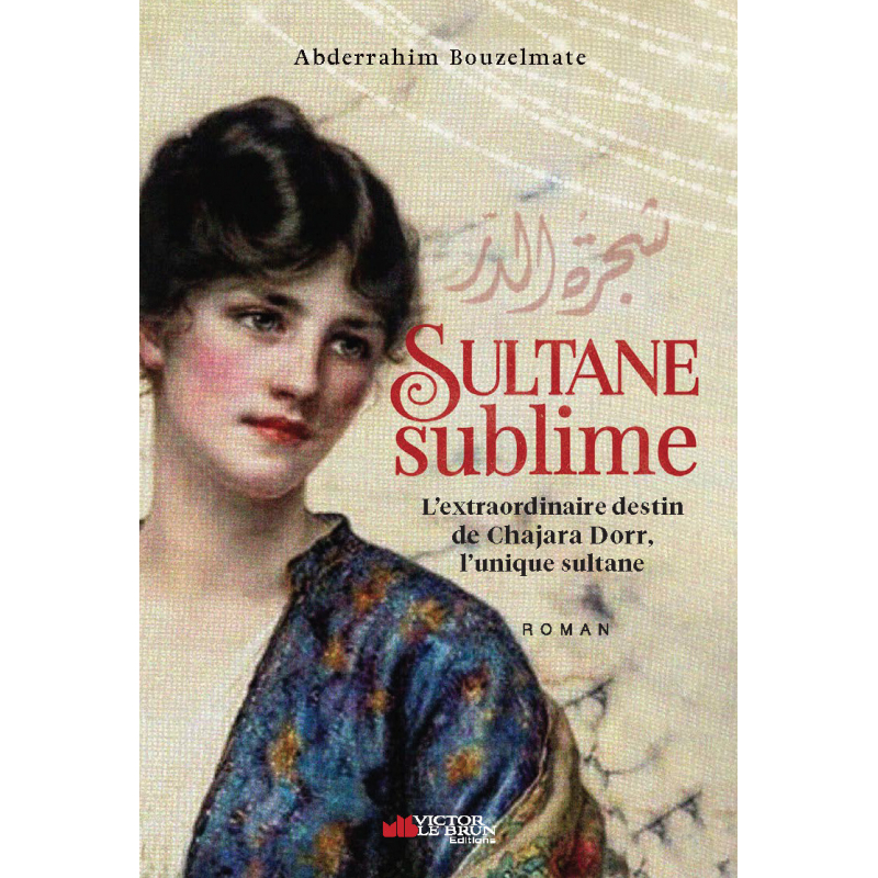 Sultane sublime : L'extraordinaire destin de Chajara Dorr - Bouzelmate Abderrahim - Le Brun