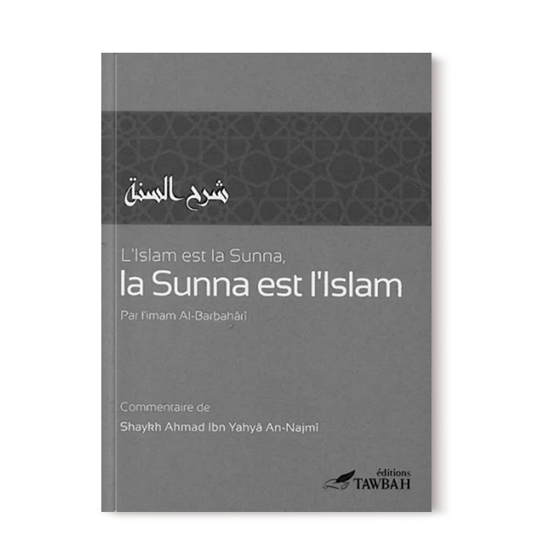 L'Islam est la Sunna et la Sunna est l'Islam - Imam Al-Barbahari - Edition Tawbah