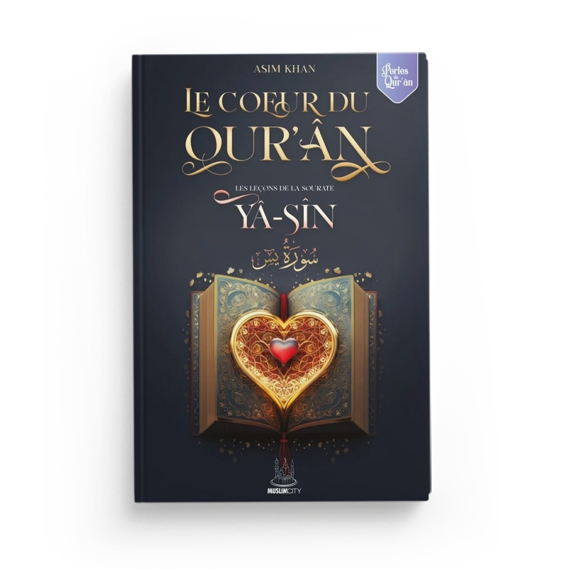 Les leçons de la sourate Yâ-Sîn – Le Coeur du Qur’ân - Asim Khan - MuslimCity