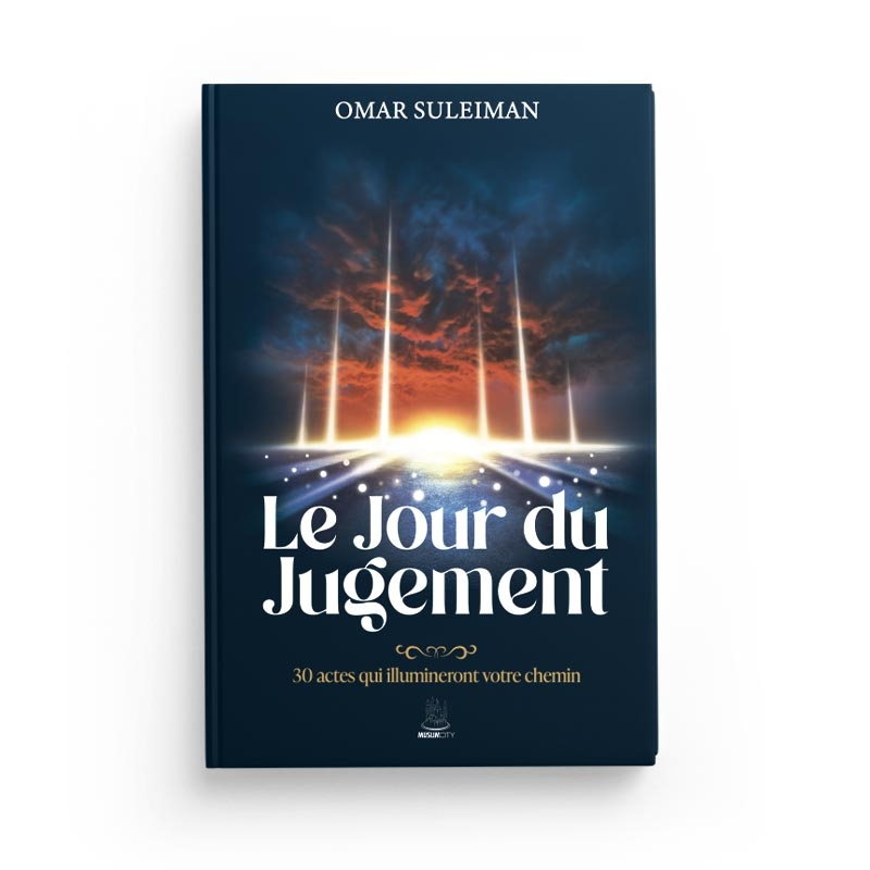 Le Jour du Jugement : 30 actes qui illumineront votre chemin - Omar Suleiman - MuslimCity
