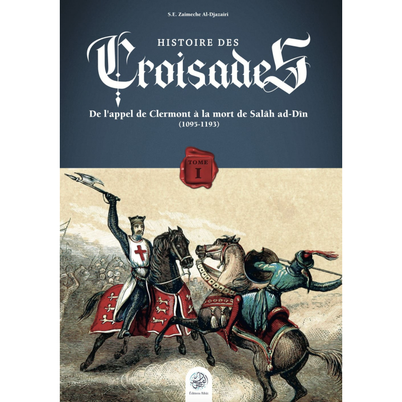 Histoire des Croisades (Tome I) - S.E. Zaimeche Al Djazairi - Ribat