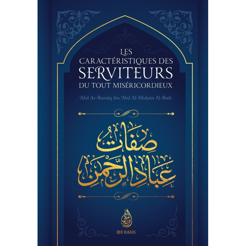 Les caractéristiques des serviteurs du Tout Miséricordieux - Abd ar Razzaq al Badr - Ibn Badis