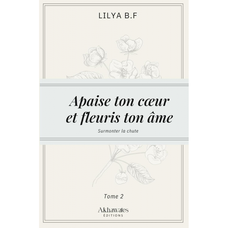Apaise ton cœur et fleuris ton âme - Tome 2 - Lilya B.F