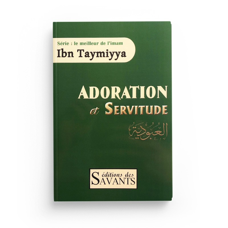 Adoration et servitude - Ibn Taymiyya - Editions des Savants
