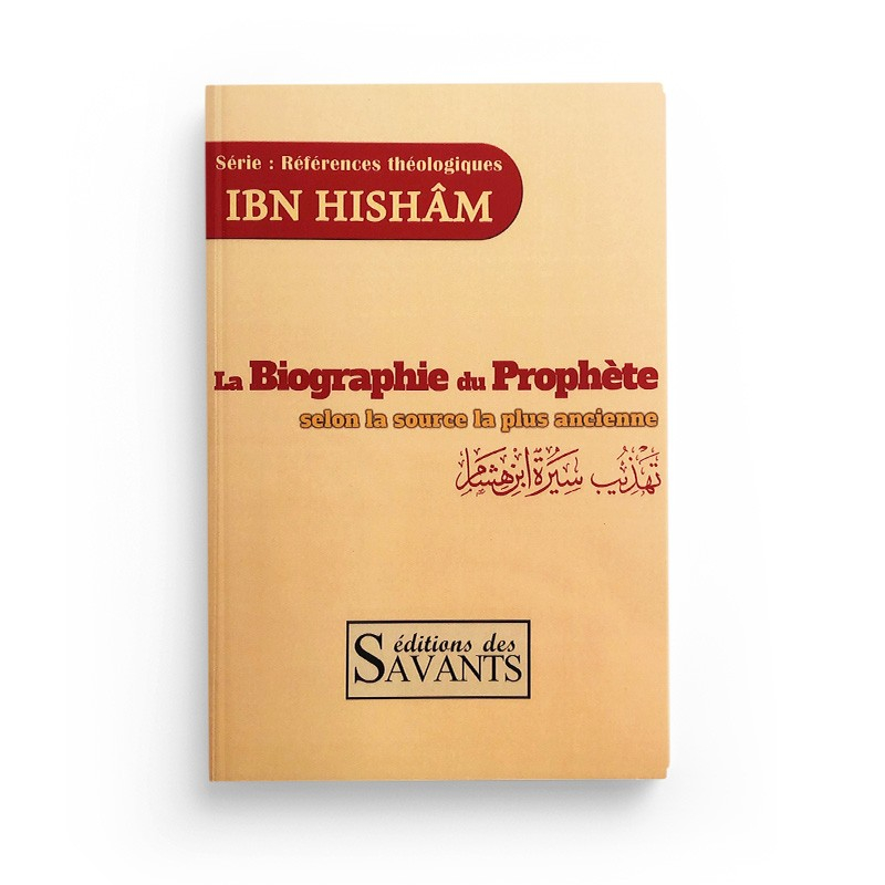 La biographie du Prophète selon la source la plus ancienne - Ibn Hicham - Editions des Savants