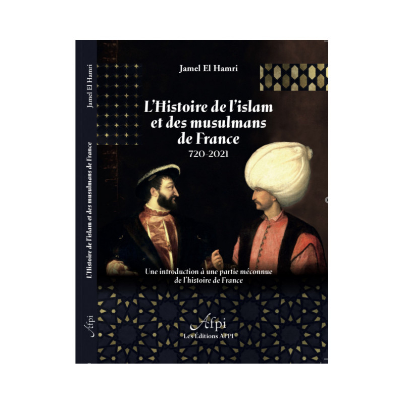 L'histoire de l'islam et des musulmans de France 720-2021 - Jamel El Hamri - AFPI
