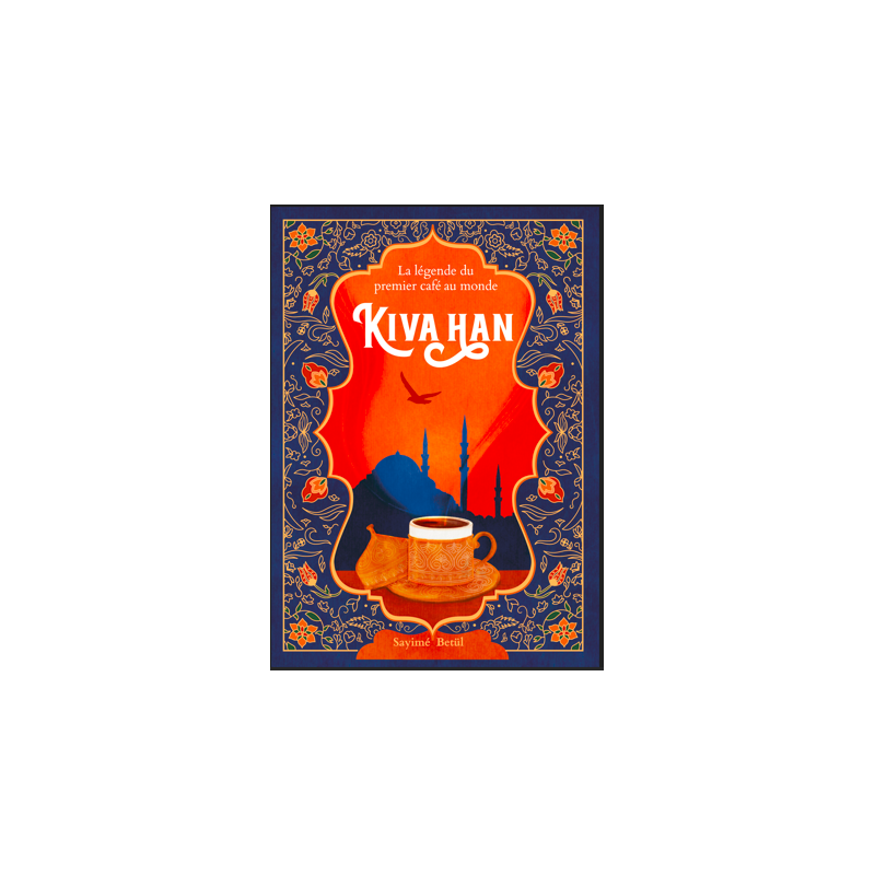 Kiva Han : la légende du premier café du monde - Sayimé Betül