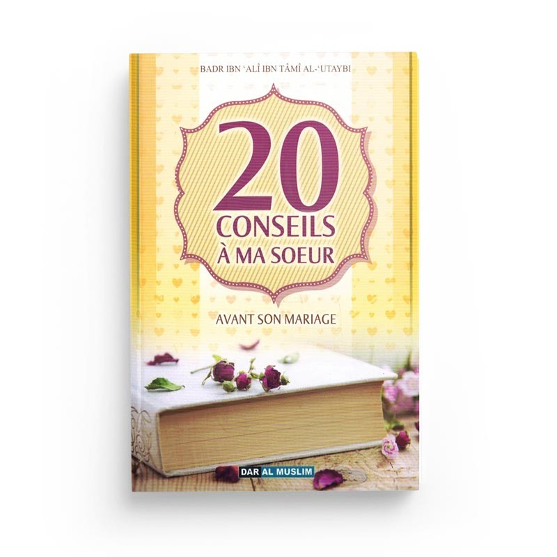 20 conseils à ma soeur avant son mariage - Badr al 'Uteybi - Dar al muslim