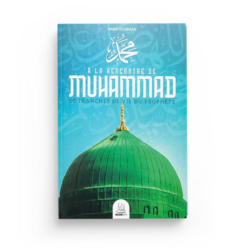 À la rencontre de Muhammad – 30 tranches de vie du Prophète - Muslimcity