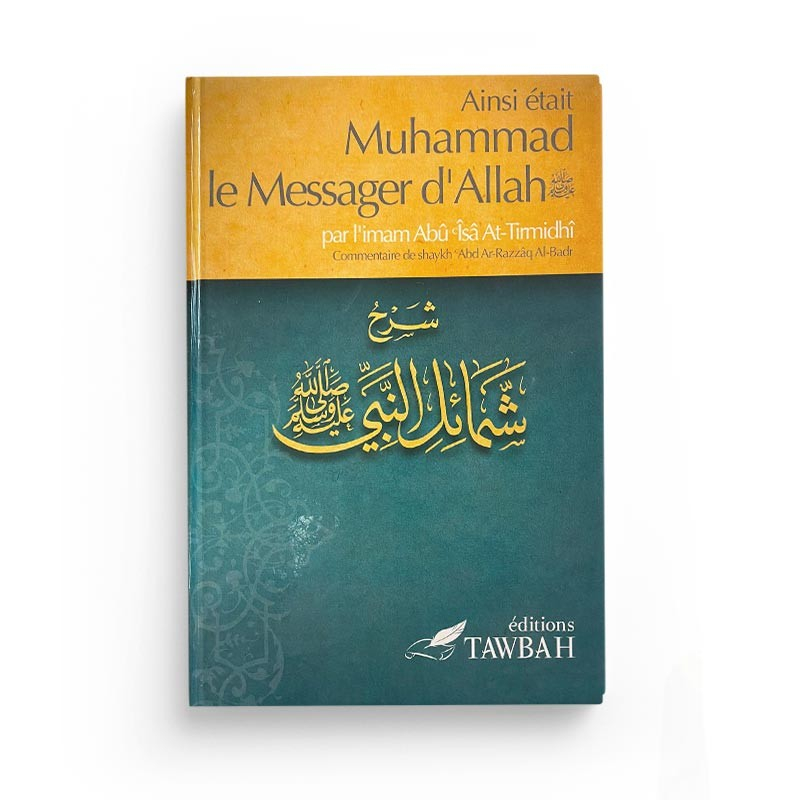 Ainsi était Muhammad le Messager d'Allah - At-Tirmidhi - commentaire de 'abd Ar-Razzak Al-Badr - Tawbah