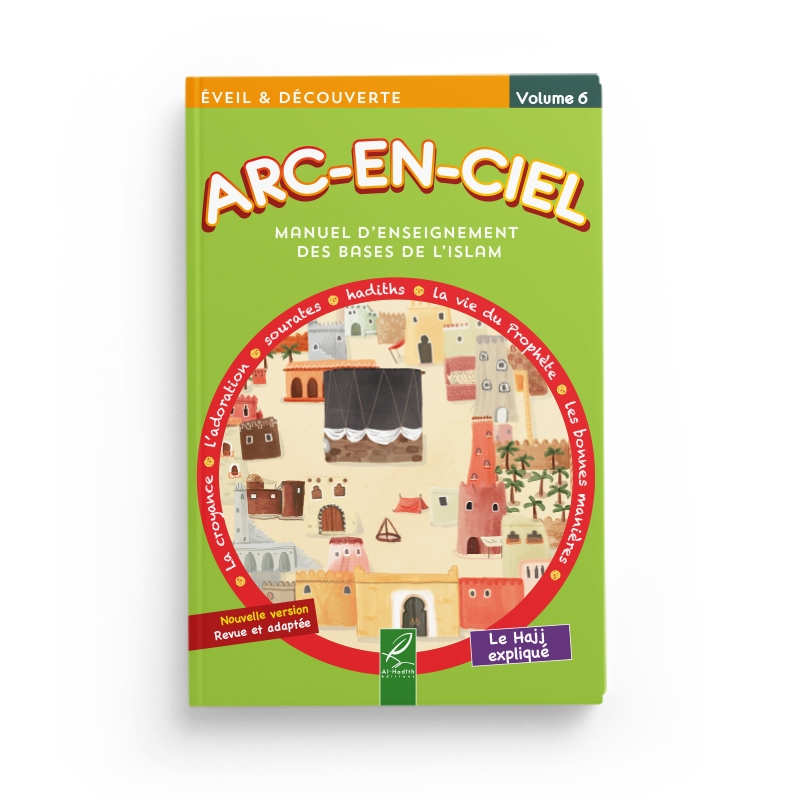 Arc-en-ciel 6 - Manuel d'enseignement des bases de l'Islam - Al-Hadîth