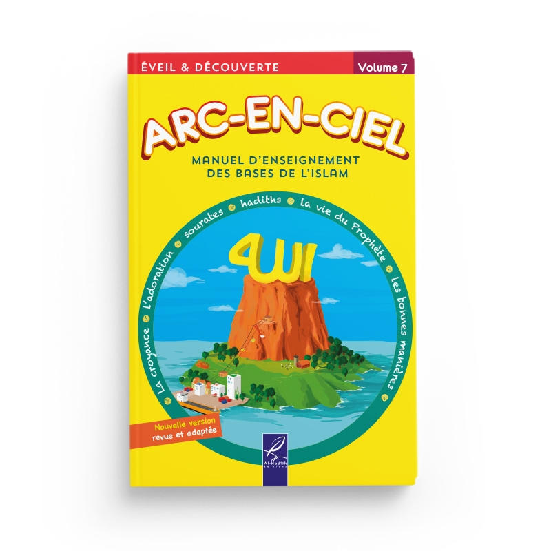 Arc-en-ciel 7 - Manuel d'enseignement des bases de l'Islam - Al-Hadîth