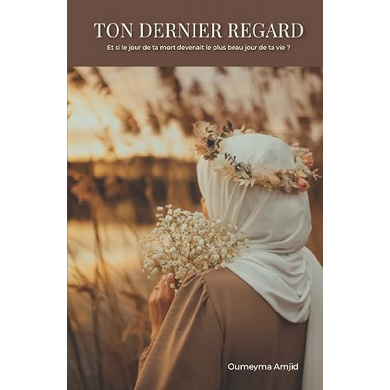 Ton dernier regard : et si le jour de ta mort devenait le plus beau jour de ta vie ?
