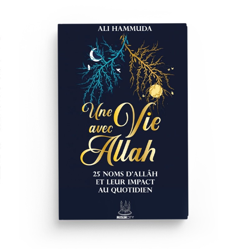 Une vie avec Allâh – 25 Noms d’Allâh et leur impact au quotidien - Ali Hammuda - MuslimCity