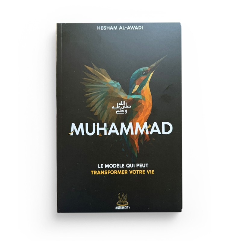 Muhammad ﷺ – Le modèle qui peut transformer votre vie - Hesham Al Awadi - MuslimCity