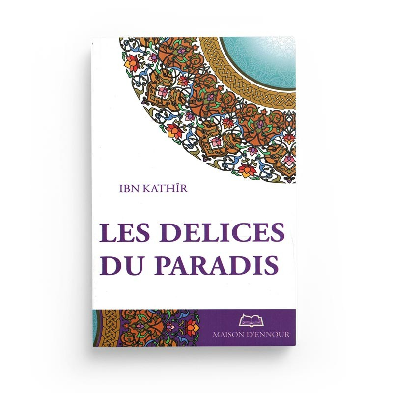Les délices du Paradis - Ibn Kathir - Maison d'ennour