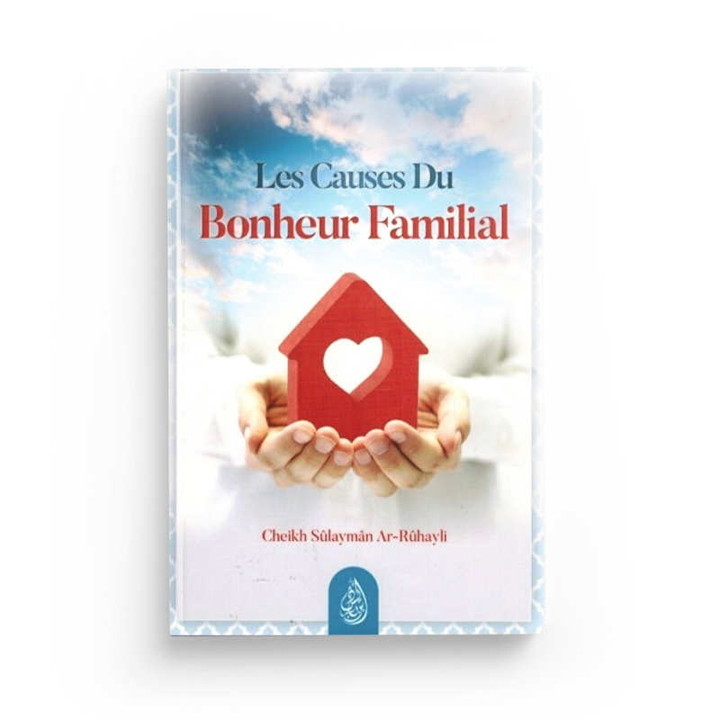 Les causes du bonheur familial - Cheikh Sûlaymân Ar-Rûhayli - Ibn Badis
