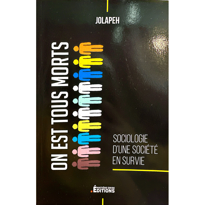 ON EST TOUS MORTS : Sociologie d’une société en survie - Jolapeh - Matière grise éditions