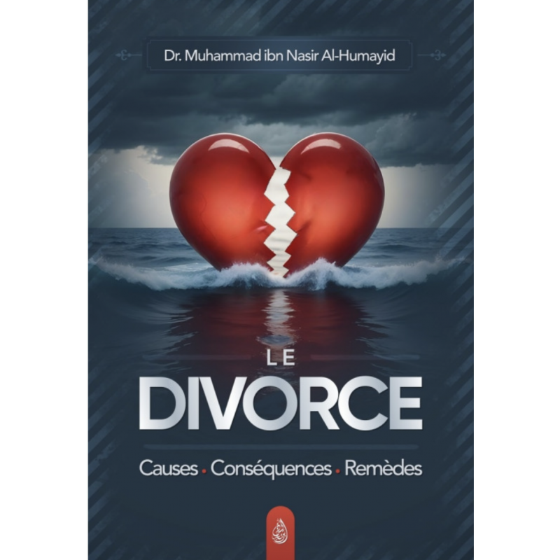 LE DIVORCE (Causes - Conséquences - Remèdes) - Muhammad Ibn Nasir Al Humayid