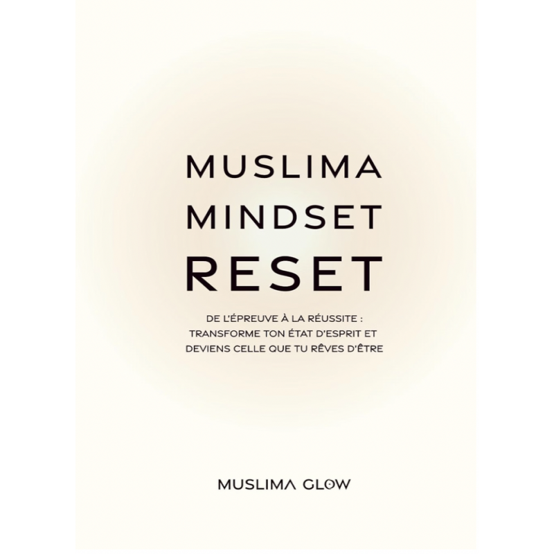 Muslima Mindset Reset – Guide De Transformation Islamique Femme