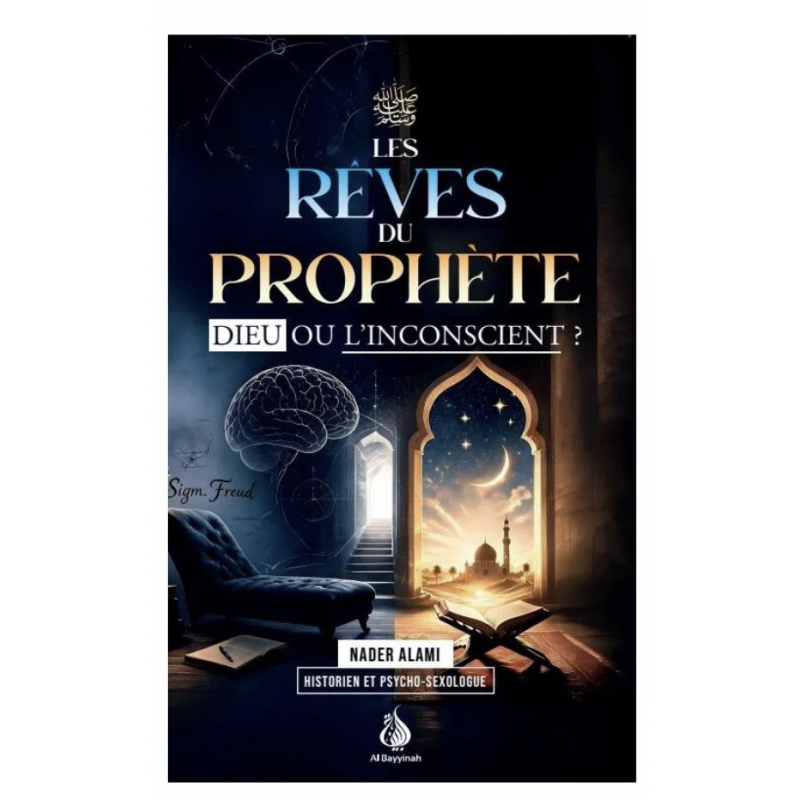 Les rêves du Prophète : Dieu ou l'inconscient - Nader Alami - Al Bayyinah