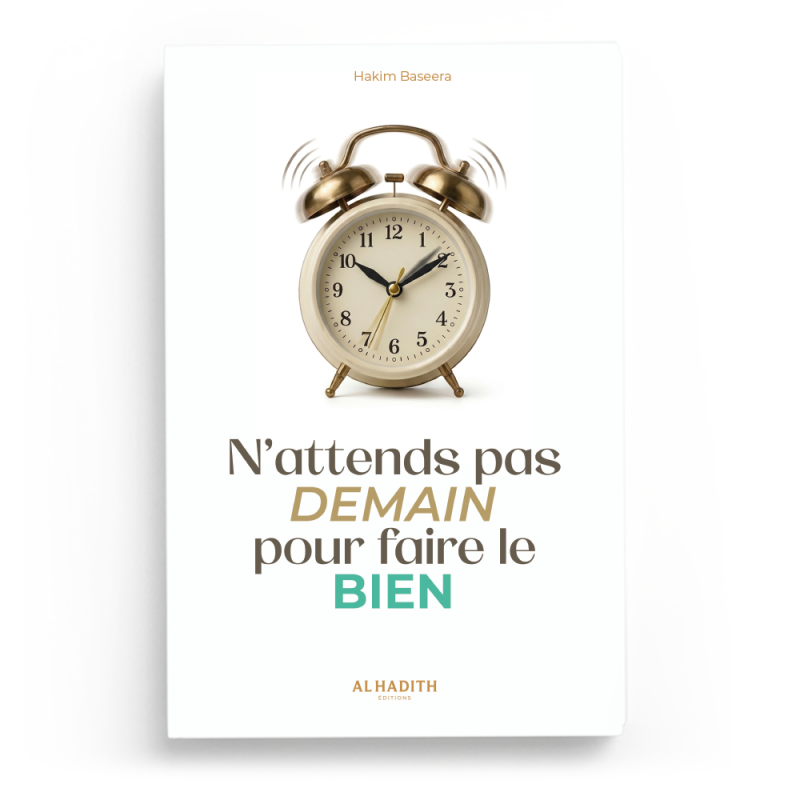 N'attends pas demain pour faire le bien - Hakim Baseera - Al-Hadîth