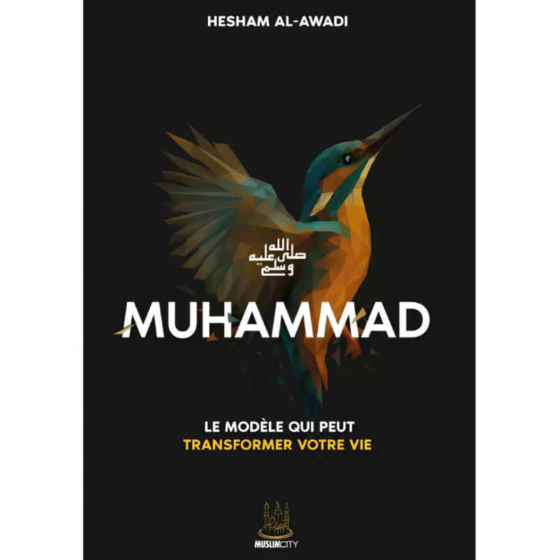Muhammad ﷺ – Le modèle qui peut transformer votre vie - Hesham Al Awadi - MuslimCity