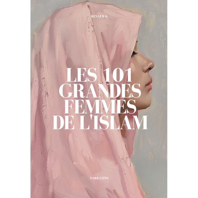 Les 101 Grandes Femmes De L'Islam, De Renaud K.