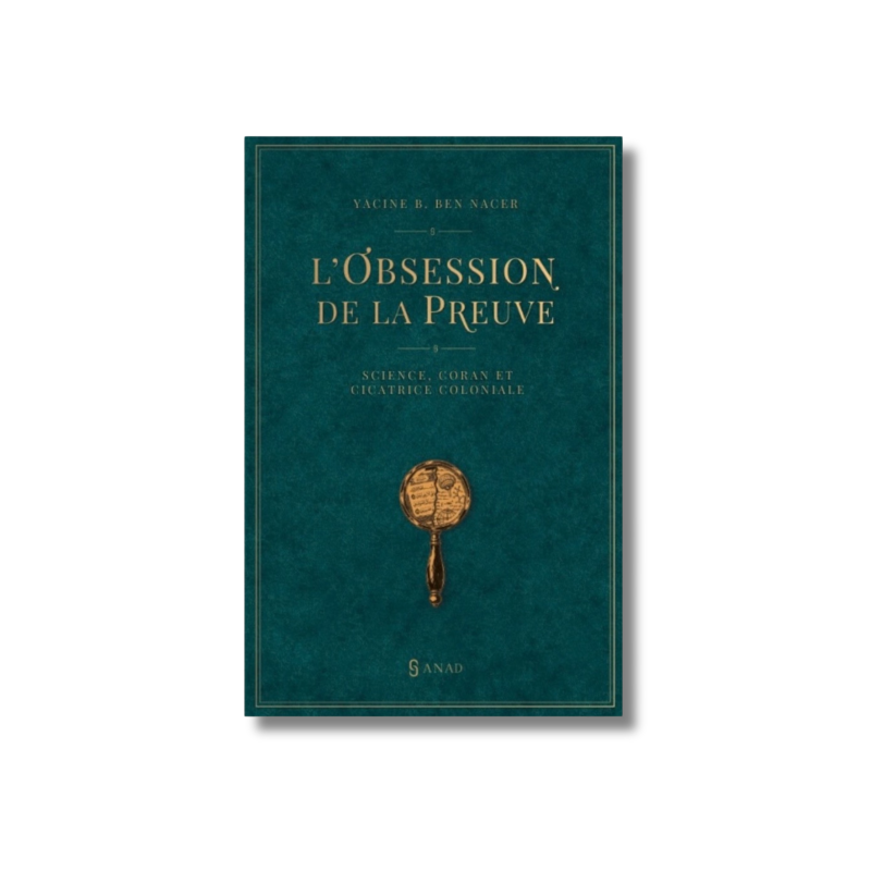 L’Obsession de la preuve – Science, Coran et cicatrice coloniale | Yacine B. Ben Nacer - Sanadpress
