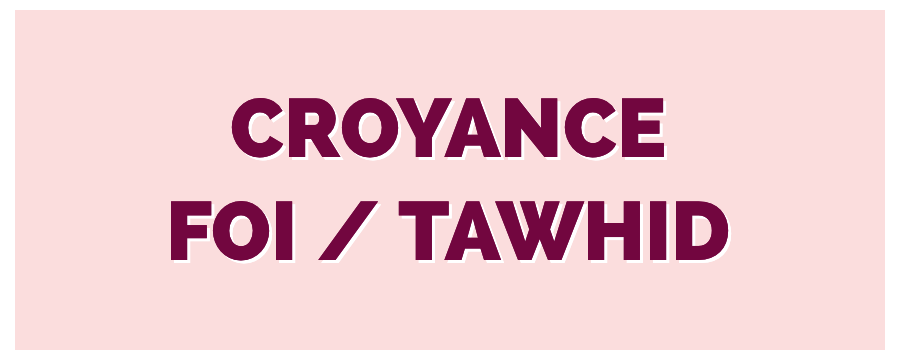 Croyance / Foi / Tawhid