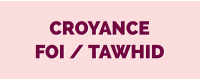 Croyance / Foi / Tawhid